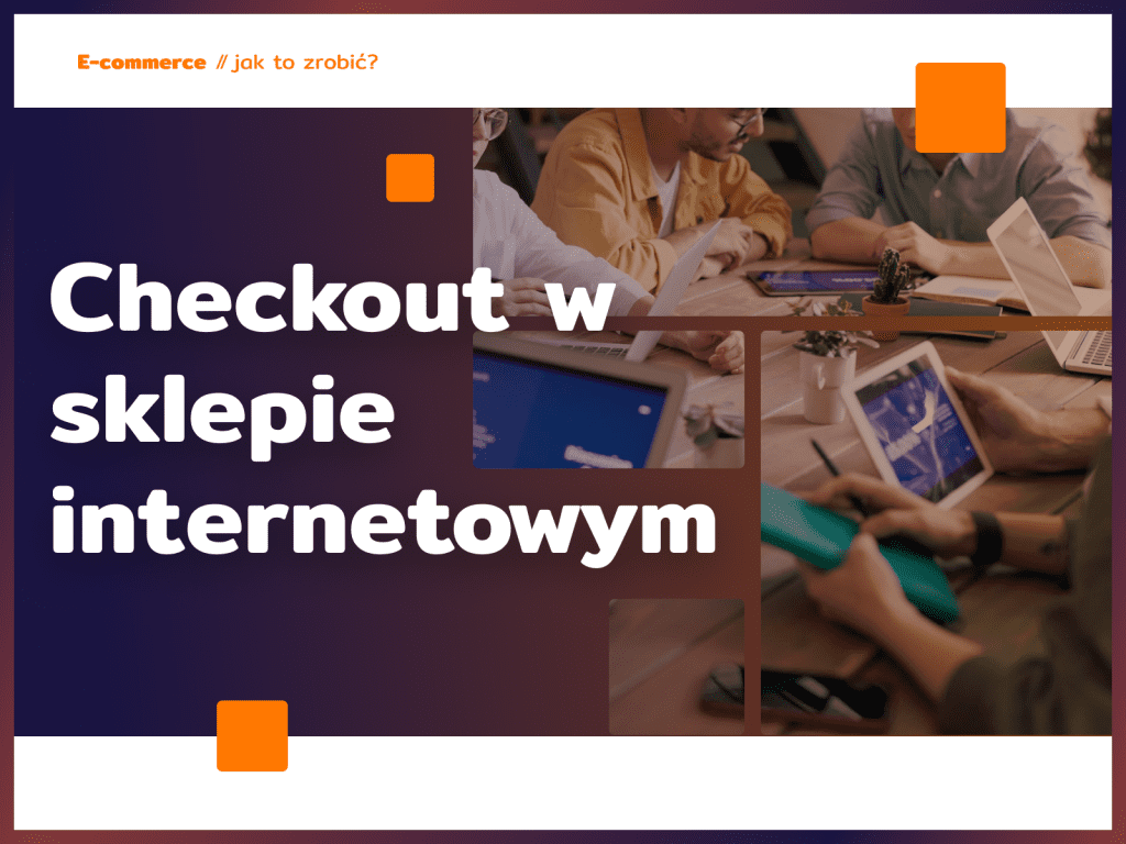 Checkout w sklepie internetowym - 12 kroków, by zrobić go dobrze