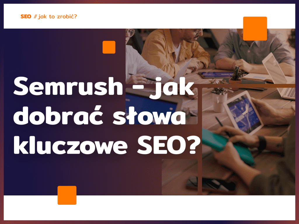 Semrush - jak dobrać słowa kluczowe SEO?