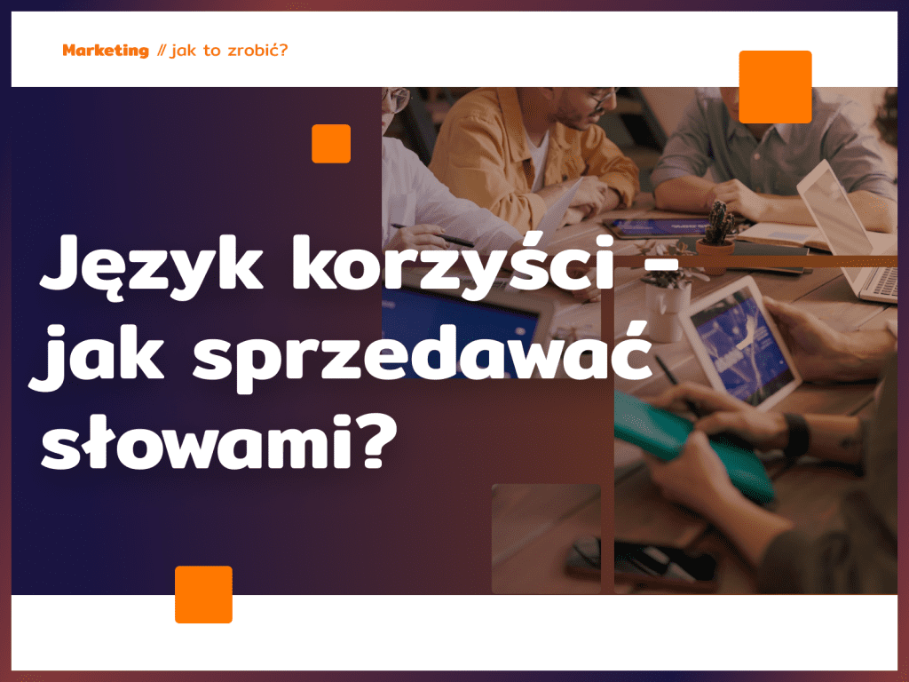 Język korzyści - jak sprzedawać słowami?