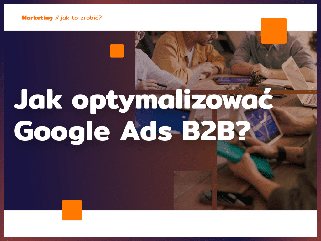 Jak optymalizować Google Ads B2B?