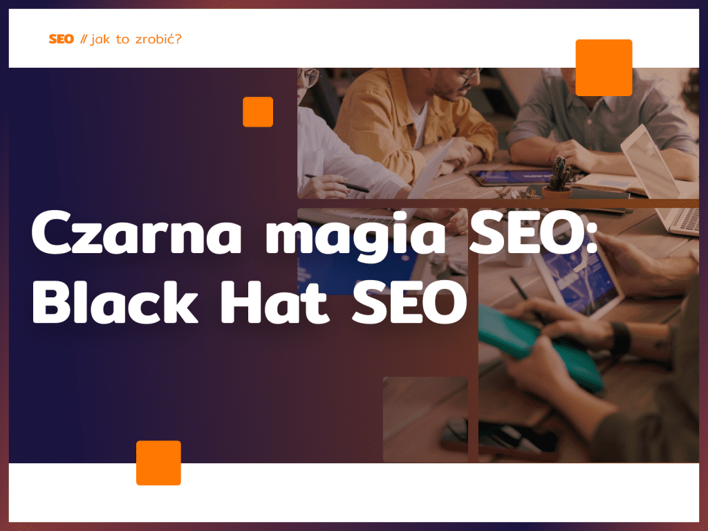 Czarna magia SEO: Black Hat SEO