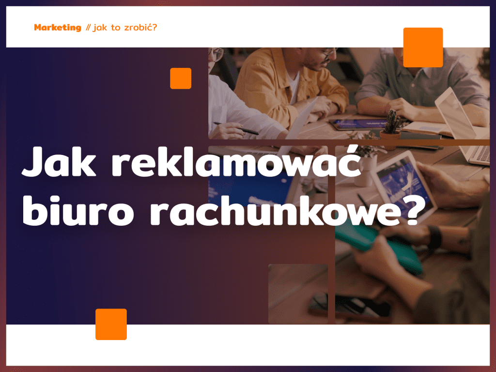 Jak reklamować biuro rachunkowe?