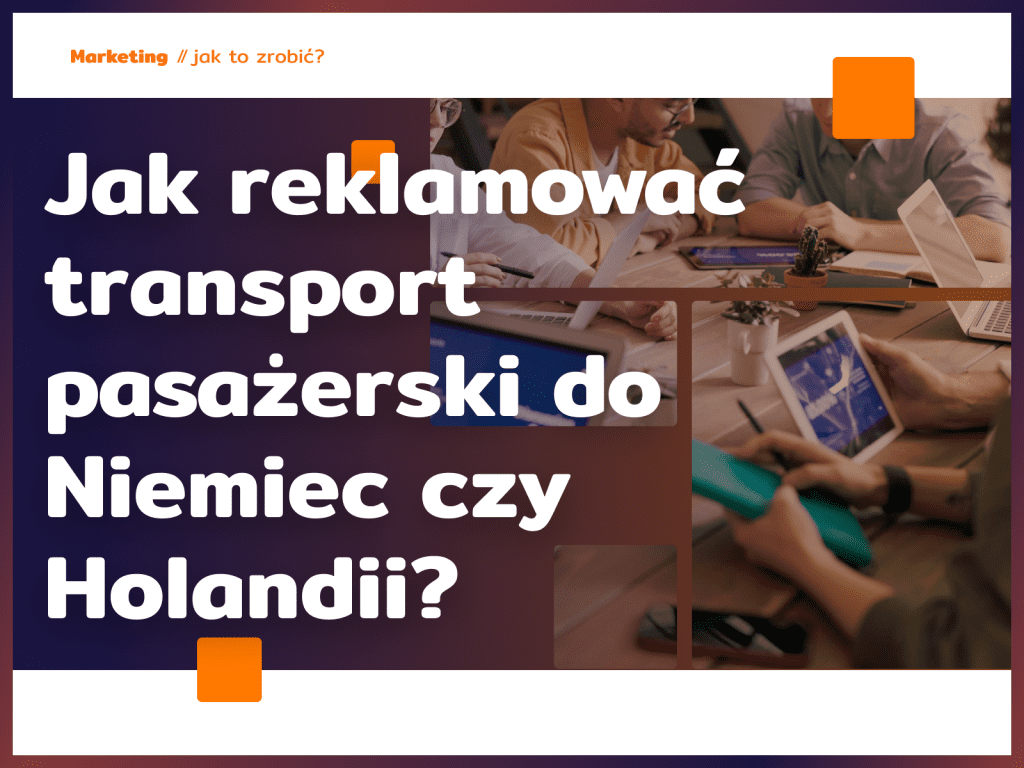 Jak reklamować transport pasażerski do Niemiec czy Holandii?