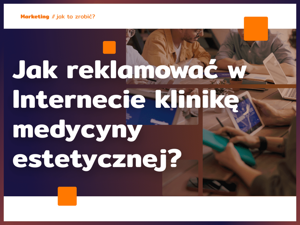 Jak reklamować w Internecie klinikę medycyny estetycznej?