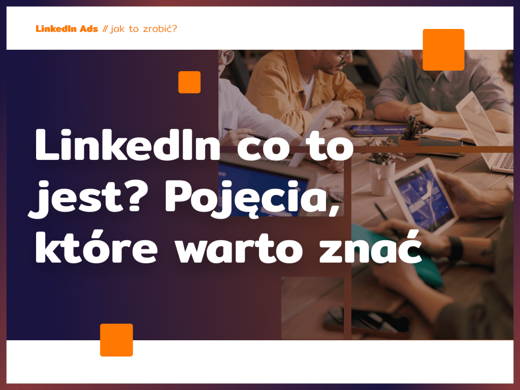 LinkedIn co to jest? Pojęcia, które warto znać