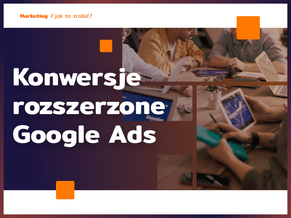 Konwersje rozszerzone Google Ads