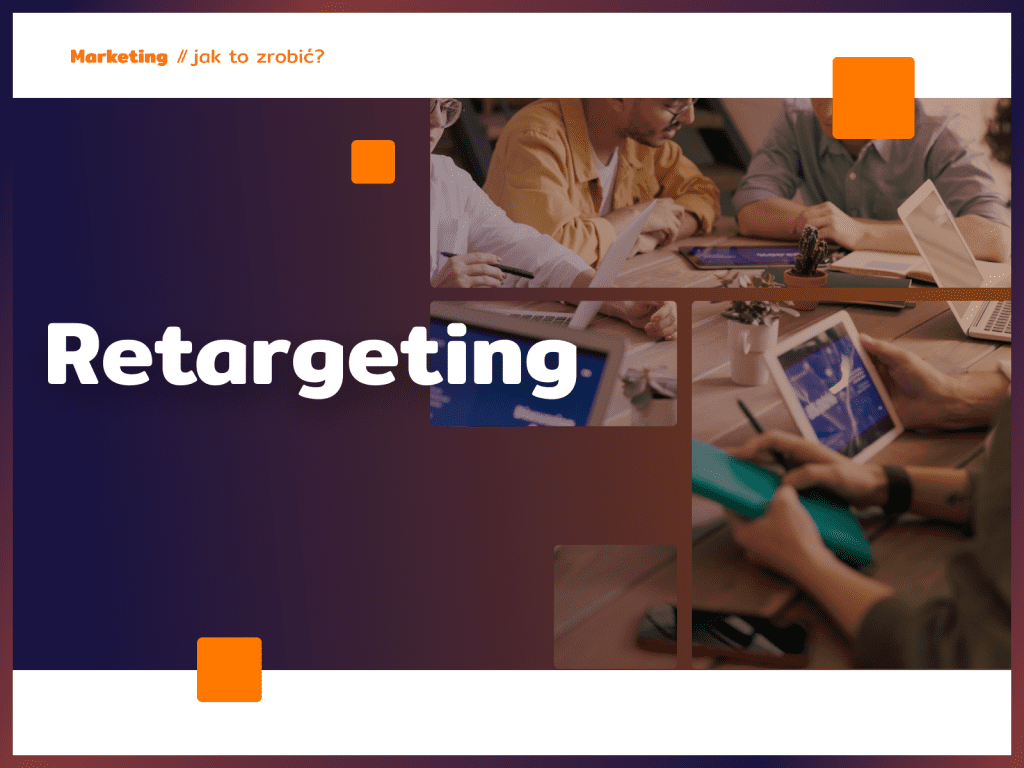 Retargeting: Kluczowy element skutecznej strategii marketingowej