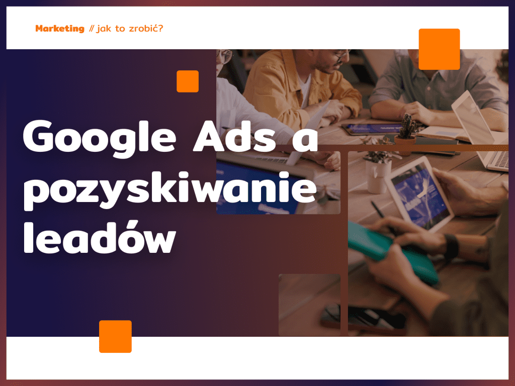 Google Ads a pozyskiwanie leadów