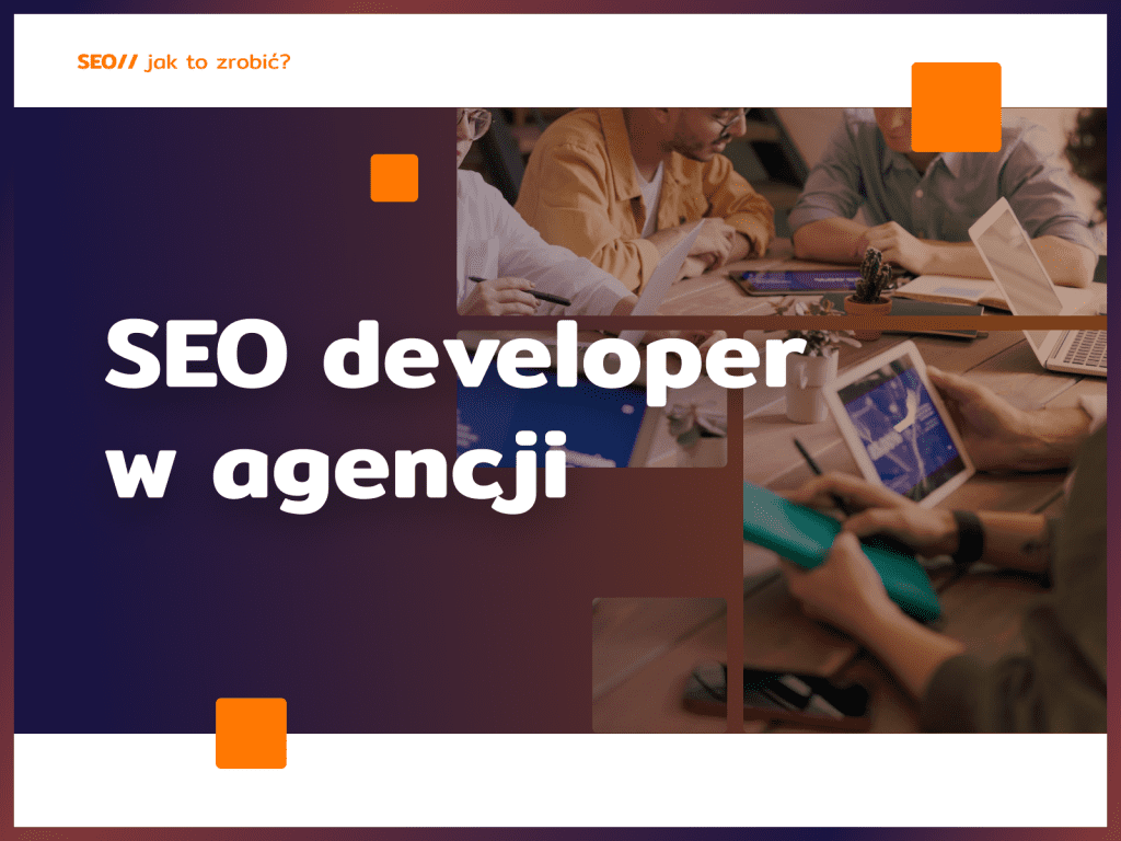 SEO developer w agencji: dlaczego warto?