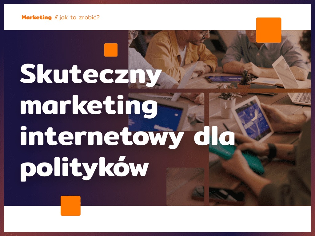 Skuteczny marketing internetowy dla polityków