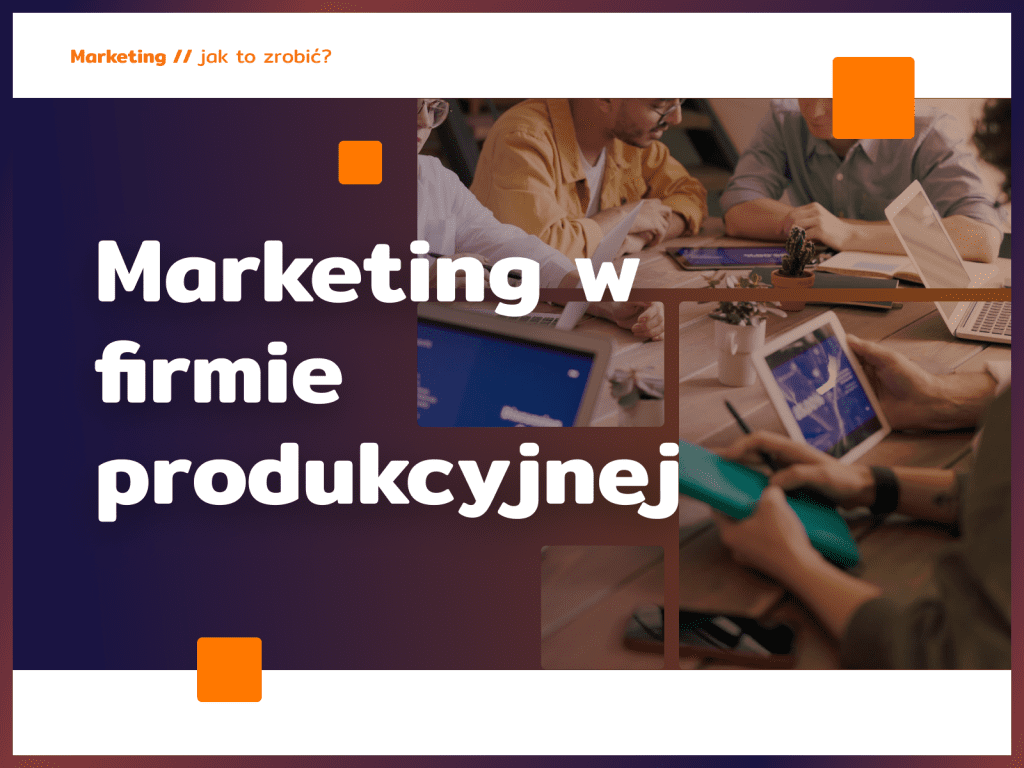 Marketing w firmie produkcyjnej 